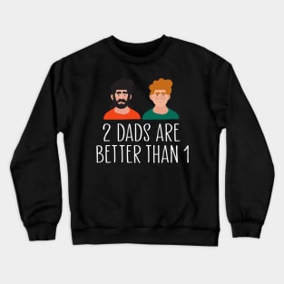 two dads are better than one Crewneck Sweatshirt